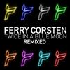 online anhören Ferry Corsten - Twice In A Blue Moon Remixed
