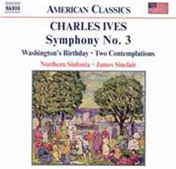 Download Charles Ives, Northern Sinfonia, James Sinclair - Symphony No 3 Washingtons Birthday Two Contemplations