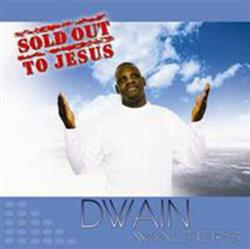 Download Dwain Walters - Sold Out To Jesus