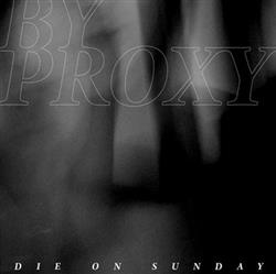 Download By Proxy - Die On Sunday Beatport Edition