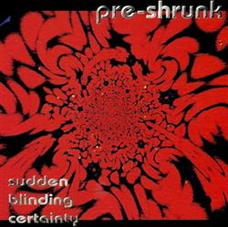 Download PreShrunk - Sudden Blinding Certainty