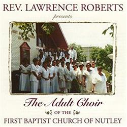 Download The Adult Choir Of The First Baptist Church Of Nutley - Rev Lawrence Roberts Presents The Adult Choir Of The First Baptist Church Of Nutley