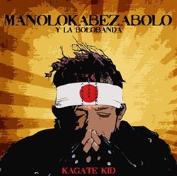 Download Manolo Kabezabolo y la Bolobanda, Manolo Kabezabolo - Kagate Kid