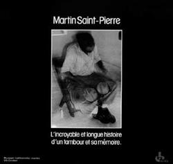 Download Martin SaintPierre - LIncroyable Et Longue Histoire DUn Tambour Et Sa Mémoire