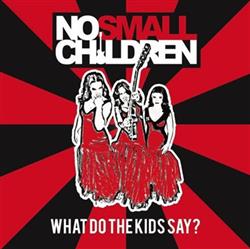 Download No Small Children - What Do The Kids Say