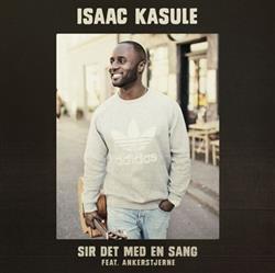 Download Isaac Kasule Feat Ankerstjerne - Sir Det Med En Sang