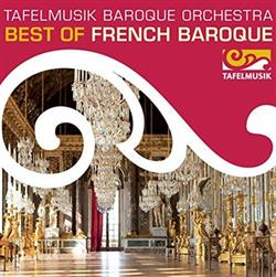 Download Ann Monoyios, Michele DeBoer, Colin Ainsworth, Andrew Mahon, Tafelmusik Baroque Orchestra, Tafelmusik Chamber Choir, Jeanne Lamon, Ivars Taurins - Best of French Baroque