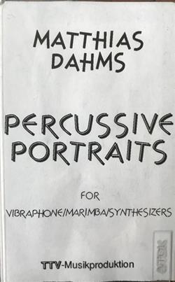 Download Matthias Dahms - Percussive Portraits For VibraphoneMarimbasSynthesizers