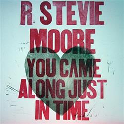 Download R Stevie Moore - You Came Along Just In Time
