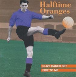 Download Halftime Oranges - Clive Baker Set Fire To Me