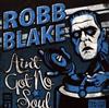 lyssna på nätet Robb Blake - Aint Got No Soul
