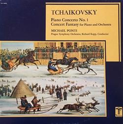 Download Tchaikovsky, Michael Ponti, Prague Symphony Orchestra Conducted By Richard Kapp - Piano Concerto No 1 Concert Fantasy For Piano And Orchestra