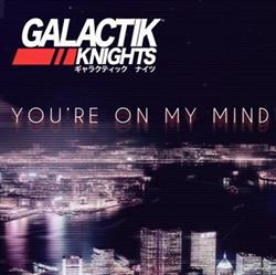 Download Galactik Knights - Youre On My Mind