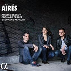 Download Airelle Besson, Edouard Ferlet, Stéphane Kerecki - Aïrés