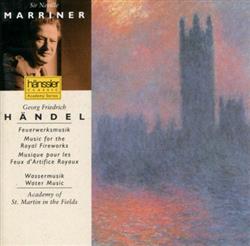 Download Georg Friedrich Händel Academy Of St Martin In The Fields, Sir Neville Marriner - Music For The Royal Fireworks Water Music Feuerwerksmusik Wassermusik