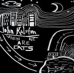 Download John Ralston - When We Are Cats