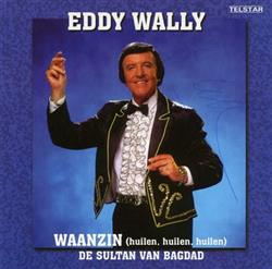 Download Eddy Wally - Waanzin Huilen Huilen Huilen De Sultan Van Bagdad