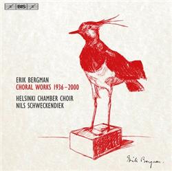 Download Erik Bergman, Helsinki Chamber Choir, Nils Schweckendiek - Choral Works 1936 2000