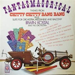 Download Irwin Kostal And His Orchestra - F a n t a s m a g o r i c a l Themes From Chitty Chitty Bang Band Plus Suite For Orchestra Mezzanine And Balcony