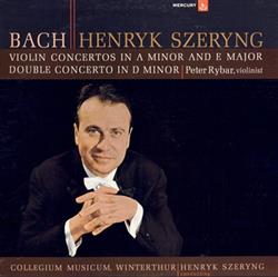 Download Bach, Henryk Szeryng, Peter Rybar, Collegium Musicum Winterthur - Violin Concertos In A Minor And E Major Double Concerto In D Minor
