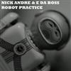 Nick Andre & E Da Boss - Robot Practice