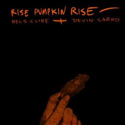 Download Nels Cline + Devin Sarno - Rise Pumpkin Rise
