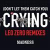 online anhören Madness - Dont Let Them Catch You Crying Leo Zero Remixes