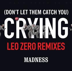 Download Madness - Dont Let Them Catch You Crying Leo Zero Remixes