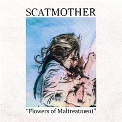 Download Scatmother - Flowers Of Maltreatment