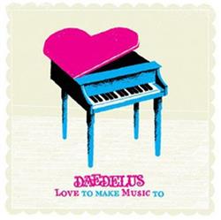 Download Daedelus - Love To Make Music To