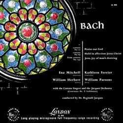 Download Bach Ena Mitchell, Kathleen Ferrier, William Herbert, William Parsons With The Cantata Singers And The Jacques Orchestra Conducted By Dr Reginald Jacques - Cantata No 11 Praise Our God Cantata No 67 Hold In Affection Jesus Christ A Jesu Joy Of Mans Desiring From Cantata No 147