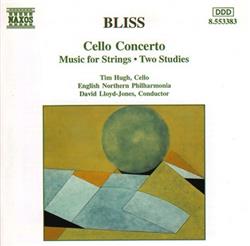 Download Bliss Tim Hugh, English Northern Philharmonia, David LloydJones - Cello Concerto Music For Strings Two Studies