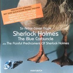 Download Sir Arthur Conan Doyle, Quicksilver Radio Theater - The Blue Carbuncle Plus The Painful Predicament Of Sherlock Holmes