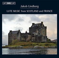 Download Jakob Lindberg - Lute Music From Scotland And France