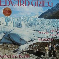 Download Grieg, GöbelTrio Berlin - Sonate Op13 Sonate Op36 And Trio 1878