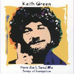 Download Keith Green - Here Am I Send Me Songs Of Evangelism