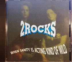 Download 2 Rocks - When Sanity Is Acting Kind Of Wild