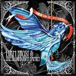 Download Liam Frost & The Slowdown Family - Show Me How The Spectres Dance