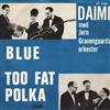 lytte på nettet Daimi Med Jørn Grauengaards Orkester - Blue Too Fat Polka