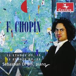 Download F Chopin, Sebastian Di Bin - 12 Etudes Op10 12 Etudes Op 25