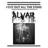 lyssna på nätet Alvar - I Cut Out All The Stars