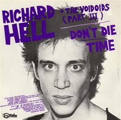 Download Richard Hell + The Voidoids (Part III) The Neon Boys - Dont Die Time Thats All I Know Right Now Love Comes In Spurts