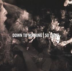 Download Down To Nothing 50 Lions - Down To Nothing 50 Lions Split