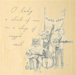 Download Mojo Hand - O Lady A Shink Of Rum On A Ship Of Ragged Sail