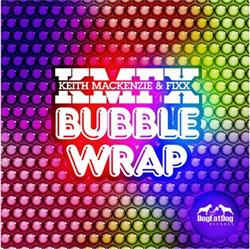 Download Keith MacKenzie & Fixx - Bubble Wrap