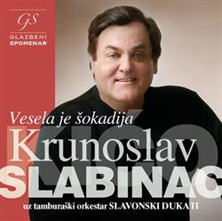 Download Krunoslav Slabinac Kićo Uz Tamburaški Orkestar Slavonski Dukati - Vesela Je Šokadija