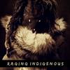lyssna på nätet Raging Indigenous - Raging indigenous