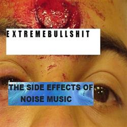 Download EXTREMEBULLSHIT - The Side Effects Of Noise Music aka incredibly long titles album