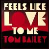 last ned album Tom Bailey - Feels Like Love To Me