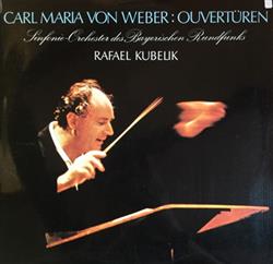 Download Rafael Kubelik, SinfonieOrchester Des Bayrischen Rundfunks, Carl Maria von Weber - Carl Maria von Weber Ouvertüren